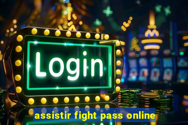 assistir fight pass online